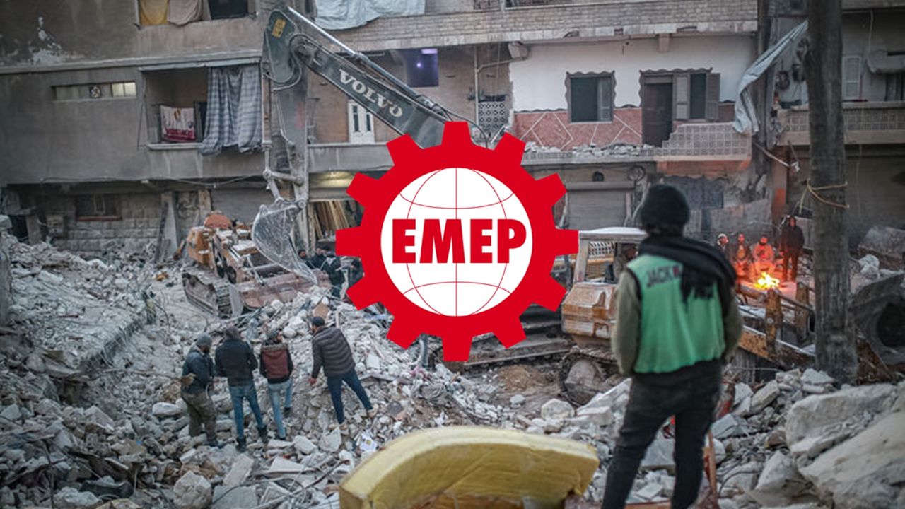 EMEP'ten deprem raporu: Devlet eliyle mülksüzleştirme ve derinleşen sömürü