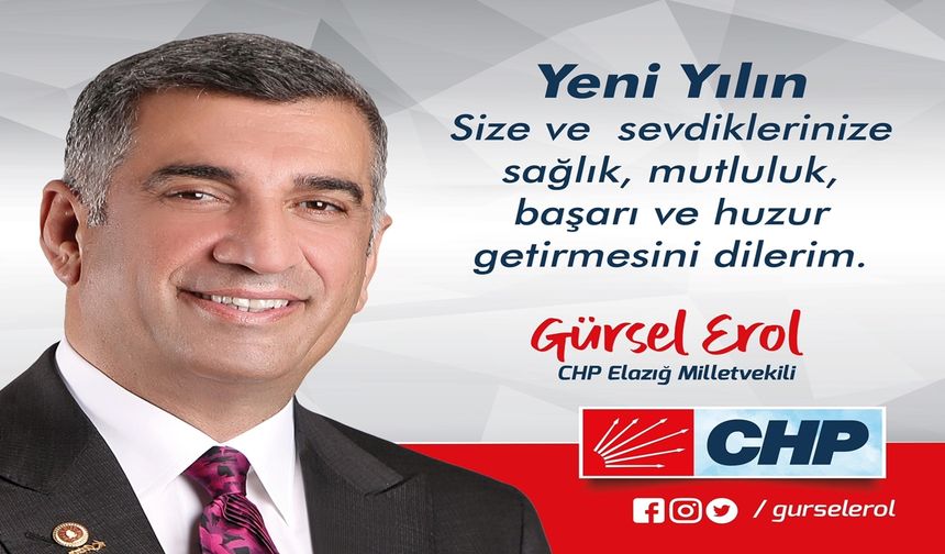 CHP Elazığ Milletvekili Gürsel Erol'dan yeni yıl mesajı